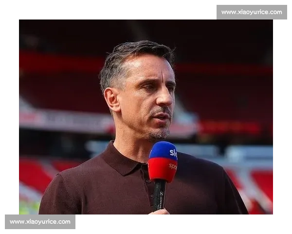 内维尔力挺阿莫林:人品获认可,球员愿为其战 内维尔力挺阿莫林:人品获认可,球员愿为其战